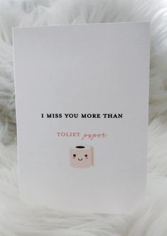 a card that says i miss you more than toilet paper