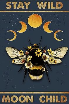 a poster with a bee on it that says, stay wild moon child in the background