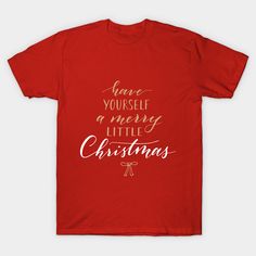 Have Yourself a Merry Little Christmas -- Choose from our vast selection of Crewneck and V-Neck T-Shirts to match with your favorite design to make the perfect graphic T-Shirt. Pick your favorite: Classic, Boxy, Tri-Blend, V-Neck, or Premium. Customize your color! For men and women. Christmas Merchandise, Christmas T Shirt Design, Christmas T Shirts, Merry Little Christmas, Christmas T Shirt, Christmas Christmas, Christmas Tshirts, Festive Christmas, V Neck T Shirt