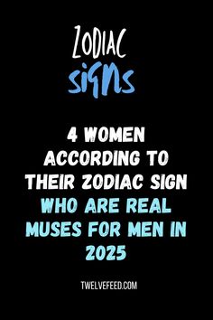 zodiac signs for men and women with the text zodiac signs 4 women according to their zodiac sign who are real muses for men in 2055