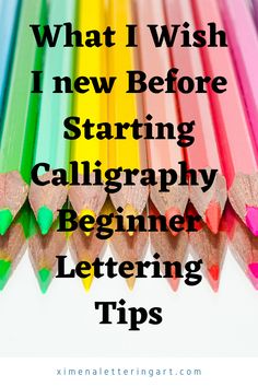 colored pencils with the words what i wish new before starting calligraphy beginner lettering tips