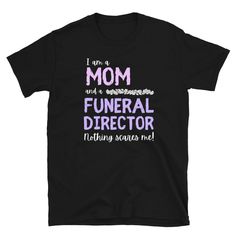 I Am A Mom Of A Funeral Director T-Shirt, Morgue Mortuary Cremation Gift * 100% ring-spun cotton * Sport Grey is 90% ring-spun cotton, 10% polyester * Dark Heather is 65% polyester, 35% cotton * 4.5 oz/yd² (153 g/m²) * Pre-shrunk * Shoulder-to-shoulder taping * Quarter-turned to avoid crease down the center * Blank product sourced from Bangladesh, Honduras, Haiti, Mexico, or Nicaragua Small Bedroom Organization, Circuit Crafts, Glitter Wine Glasses, Gag Gifts Christmas, Crazy Costumes, Sassy Tee, Fashion Fails, Funny Mom Quotes, Cute Shirt Designs