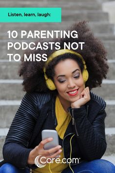 a woman sitting on the steps with headphones and looking at her cell phone text reads, 10 parenting podcasts not to miss