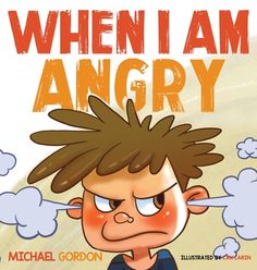 the cover of when i am angry, illustrated by michael gordon and illustrated by mark robinson