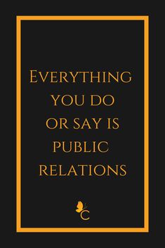 a black and yellow poster with the words everything you do or say is public relationss