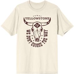 Defend the ranch with this Yellowstone tee. The shirt features a cow skull with the Yellowstone logo printed on the forehead. Brown text in a horseshoe shape below the skull reads, "We don't choose the way." The show's title is printed in brown text above the image. The tee avoids artificial dye to give it an off-white color and comes in a short sleeve crew neck. Fans of the Yellowstone series will love the fun design on this t-shirt. Yellowstone Logo, Yellowstone T Shirts, Yellowstone Series, Graphic Material, A Cow, Cow Skull, The Skull, Top Graphic Tees, Off White Color