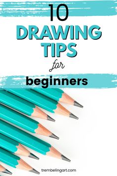 blue pencils with the words 10 drawing tips for beginners on top of them