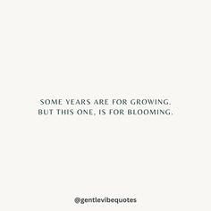 some years are for growing but this one, is for blooming by genentivebequts