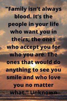 a sunset with the words family isn't always blood it's the people in your life who want the ones who accept you for who are