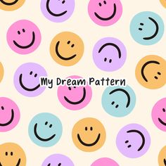 the words my dream pattern is surrounded by smiley faces