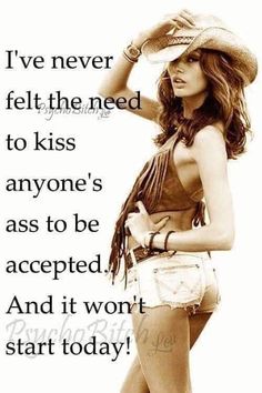 a woman in short shorts and a cowboy hat with a quote on the side that says i've never felt the need to kiss anyone's as to be accepted and it won't start today