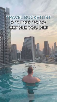 a man in a swimming pool with the words travel bucketlist 3 things to do before you die