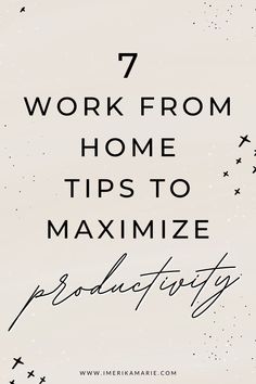 the words 7 work from home tips to maximumize production in black ink on a white background