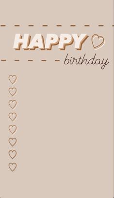 a happy birthday card with hearts and the words, happy birthday written in brown on a beige background