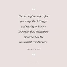 a quote from walter muntzt about having trouble with someone elsee happens right after you accept that letting go and moving on is more important than projecting a fantasy