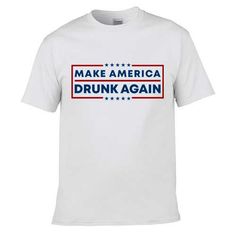 Make America Drunk Again T-shirt AL One By One, Note Writing, Direct To Garment Printer, Tumble Dryer, Cute Shirts, Shirt Style, Size Chart, Technology, T Shirt