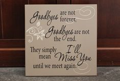 a sign that says goodbyes are not forever godlyes are not the end they simply mean i'll miss you until we meet again