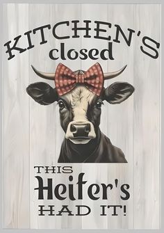 a sign that says kitchen's closed, this heifer's had it