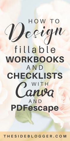 flowers with the title how to design fillable workbooks and checklists with canvas and landscape