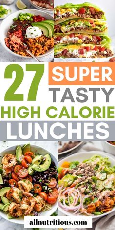 several different dishes with the words, 27 super tasty high calorie lunches