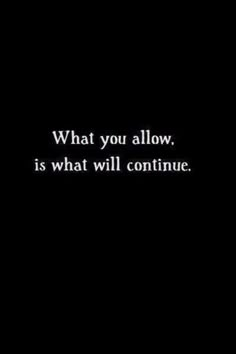 a black and white photo with the words what you allow, is what will continue