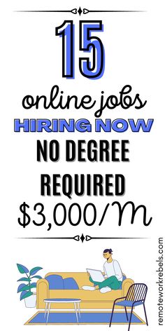 a poster with the words 15 online jobs hiring now no degree required $ 3, 000 / m