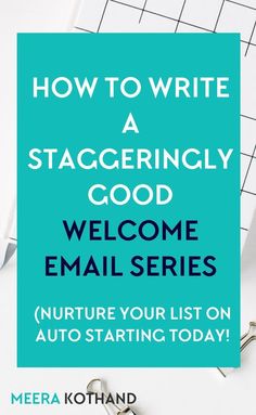 a blue sign that says how to write a staggeringly good welcome email series nurture your list on auto starting today