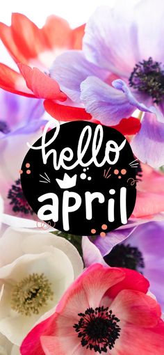 an image of colorful flowers with the words hello apri on it's side