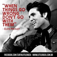 elvis presley with quote about when things go wrong, don't go with them