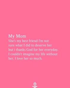 a pink background with the words, my mom she's best friend i'm not sure what i did to observe