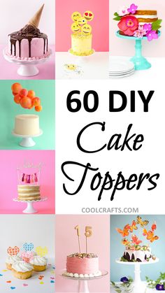 the words, 60 diy cake toppers are overlaid with images of cakes