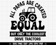 a tractor with the words, all papas are created equal but only the coolest drive