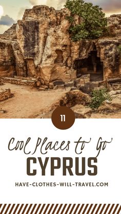 the caves and ruins in cyprus with text overlay that reads cool places to go cyprus have - clothes - will - travel com