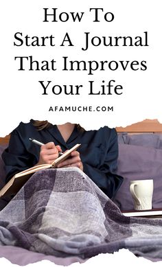 a woman sitting on a couch with a book and coffee in front of her, text reads how to start a journal that improves your life