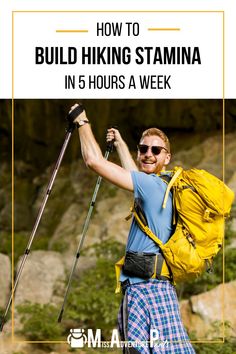 a man in hiking gear with the text how to build hiking stamma in 5 hours a week