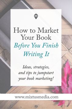 the title for how to market your book before you finish writing it, with an image of