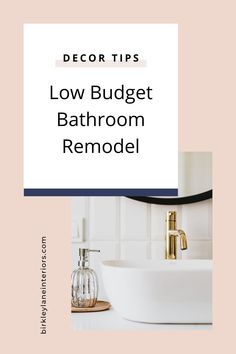 a bathroom sink with the words decor tips low budget bathroom remodel