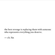 the best revegege is replacing them with someone who represents everything you deserves - r h sin