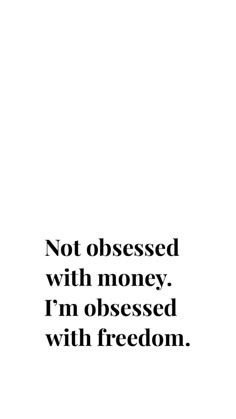 a black and white photo with the words not obesesed with money i'm obsesed with freedom