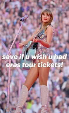 taylor swift singing into a microphone with the words save if i wish u had eras tour tickets