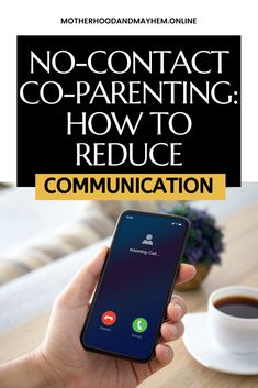 a person holding a cell phone with the text no - contact co - parenting how to reduce communication