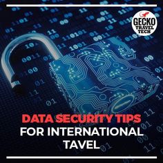 a padlock with the words data security tips for international travel