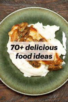 a green plate topped with mashed potatoes covered in mushroom toppings and the words 70 delicious food ideas