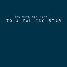 the words she gave her heart to a falling star on a dark blue background with white lettering