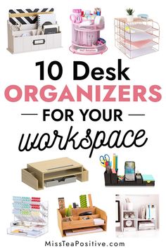 the top ten desk organizers for your workspace with text overlay that reads, 10 desk organizers for your workspace