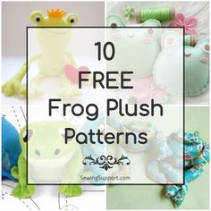 the top ten free frog plush patterns are featured in this collage with text overlay that reads, 10 free frog plush patterns