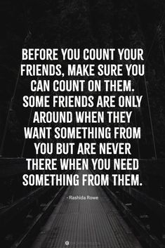 a bridge with the quote before you count your friends, make sure you can count on them