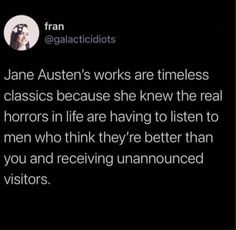 an image of jane austen's work is times less classic because she knew the real horrors in life are having to listen to men who think they were better than you and receiving unan