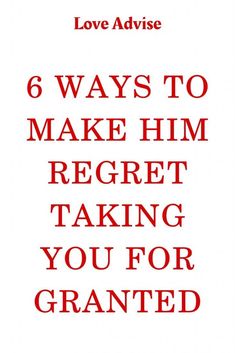 a red and white poster with the words 6 ways to make him reget taking you for