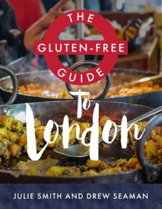 the gluten - free guide to london by julia smith and drew seman